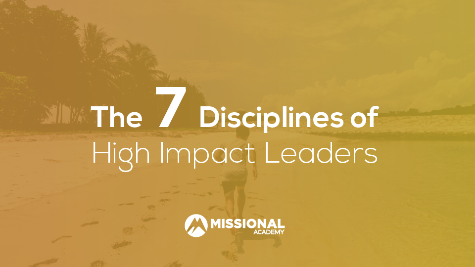 The Seven Disciplines of High Impact Leaders Missional Academy