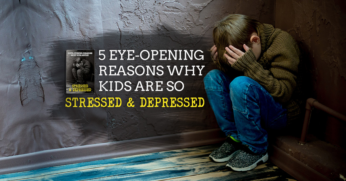 Product image for 5 Eye Opening Reasons Why Kids are So Stressed and Depressed