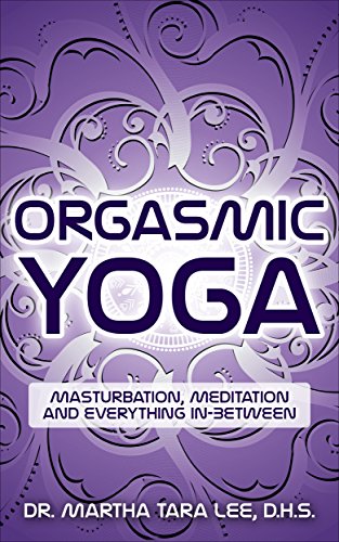 Orgasmic Yoga: Masturbation, Meditation and Everything In-Between