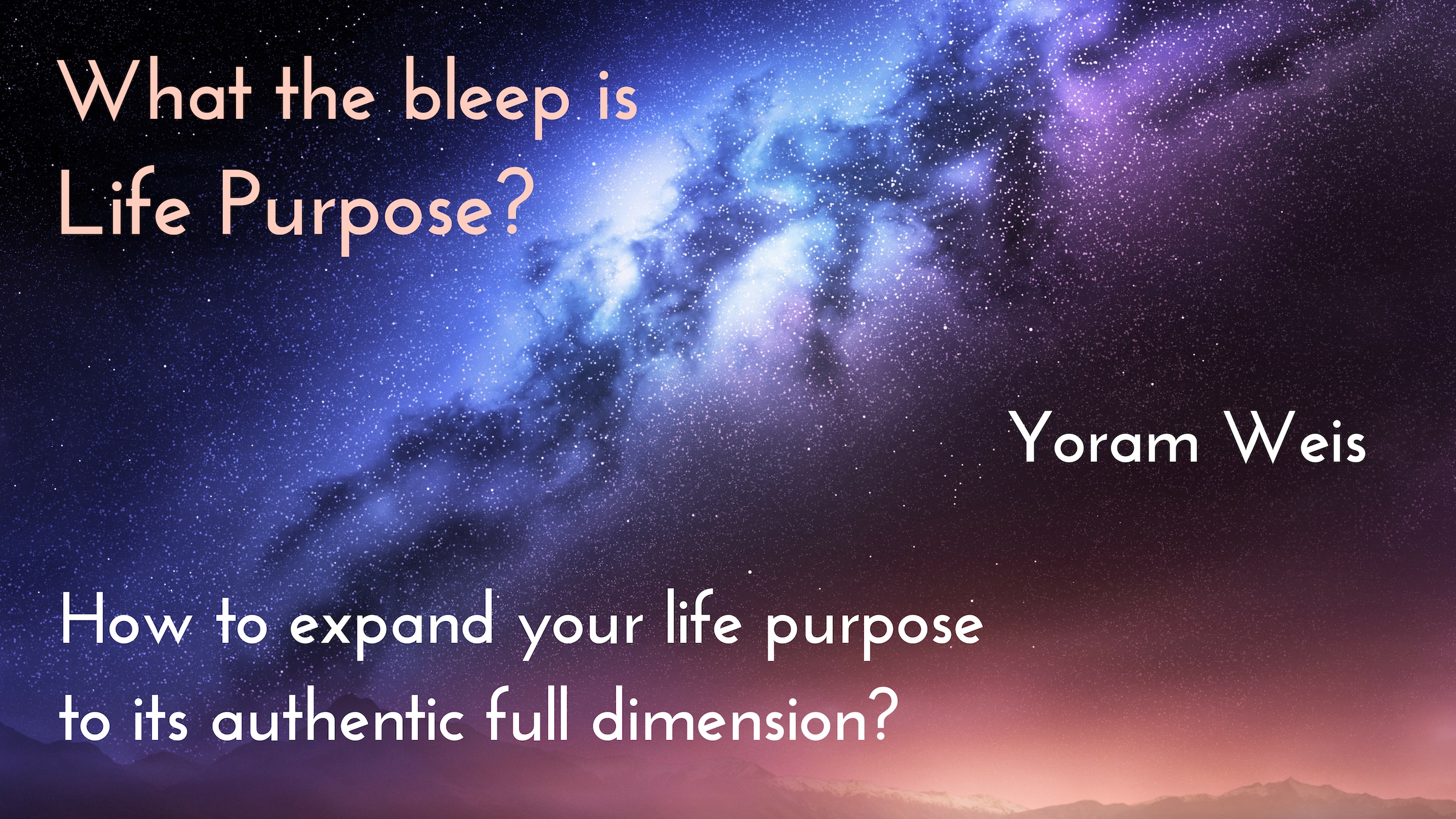 Video – What the bleep is Life Purpose?