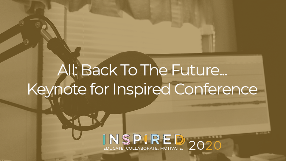 Back To The Future... Keynote for Inspired Conference Personal