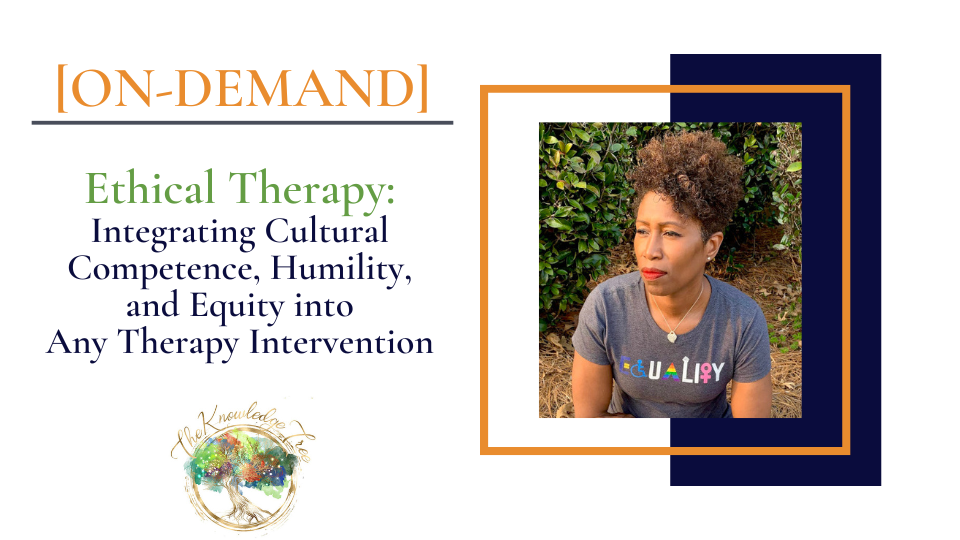 Ethical Therapy: Integrating Cultural Competence, Humility, and Equity into Any Therapy Intervention On-Demand CE Course for Therapists, counselors, psychologists, social workers, marriage and family therapists