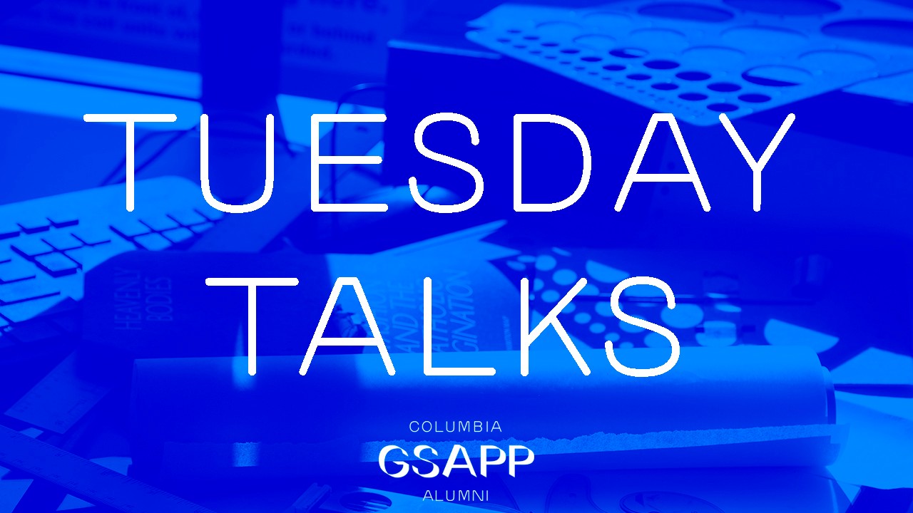 Tuesday Talks - Columbia GSAPP