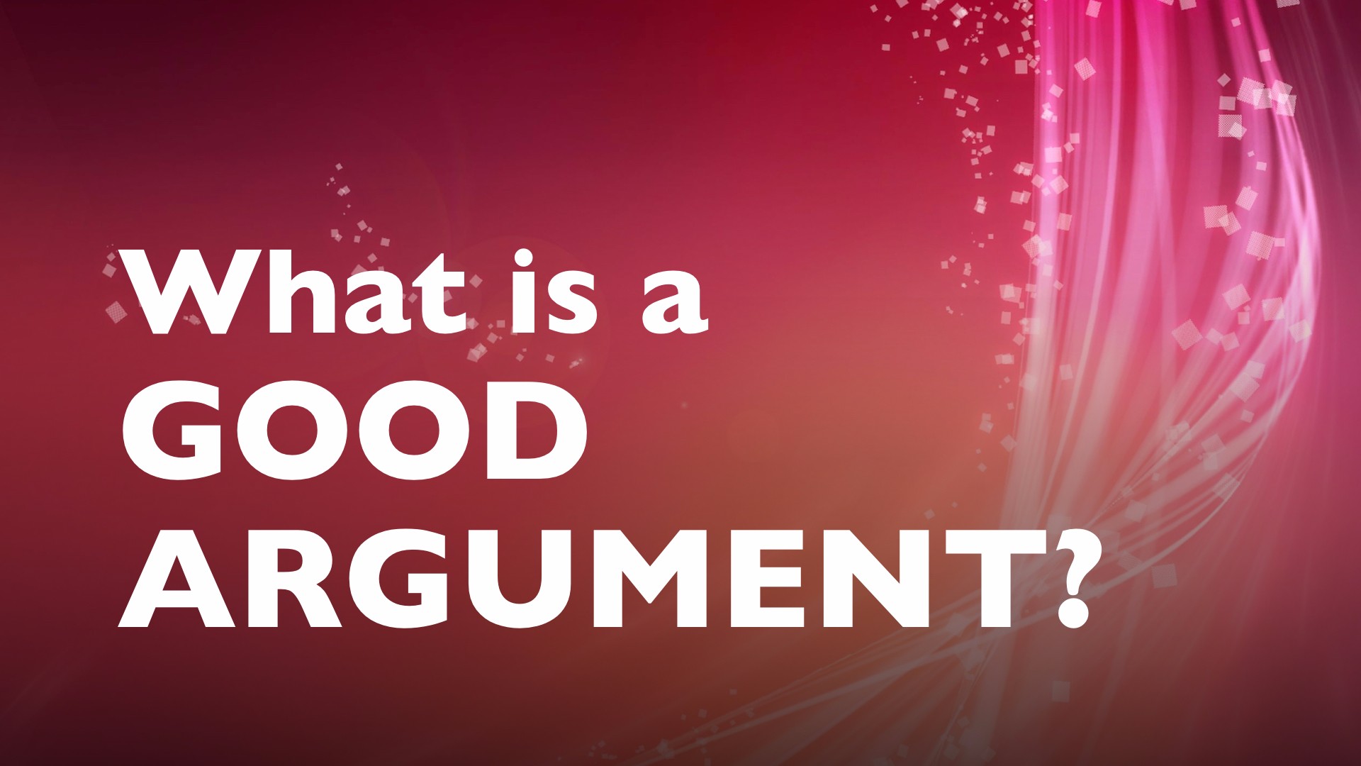 explain the principles of good argument and critical thinking