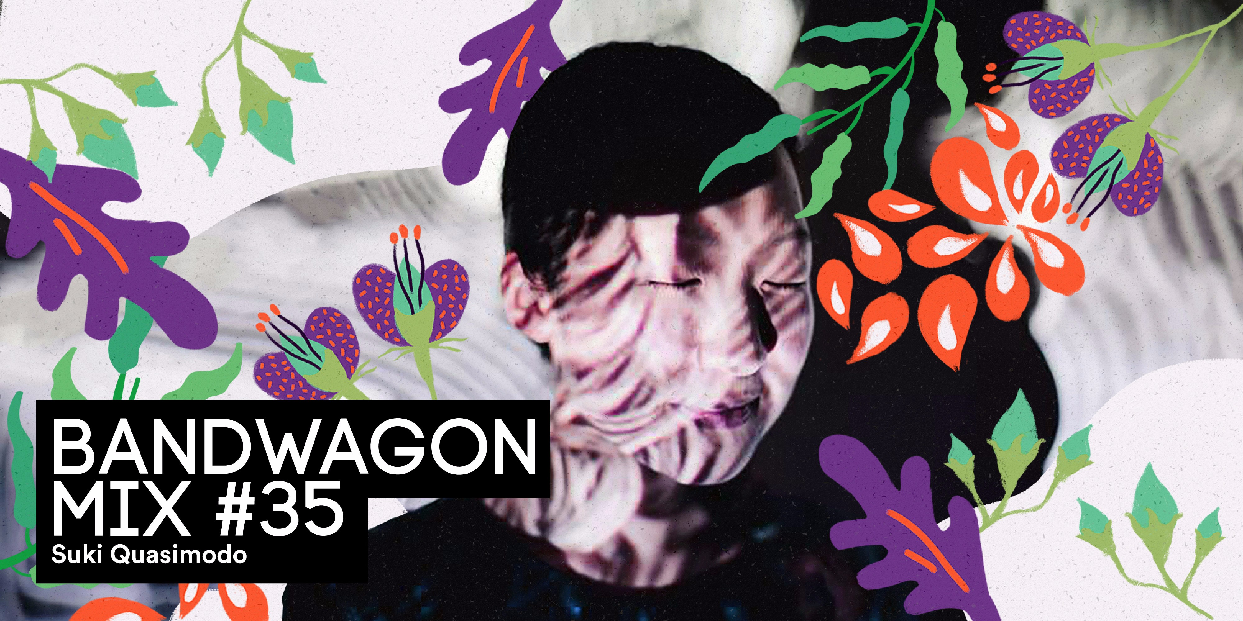 Bandwagon Mix #35: Suki Quasimodo