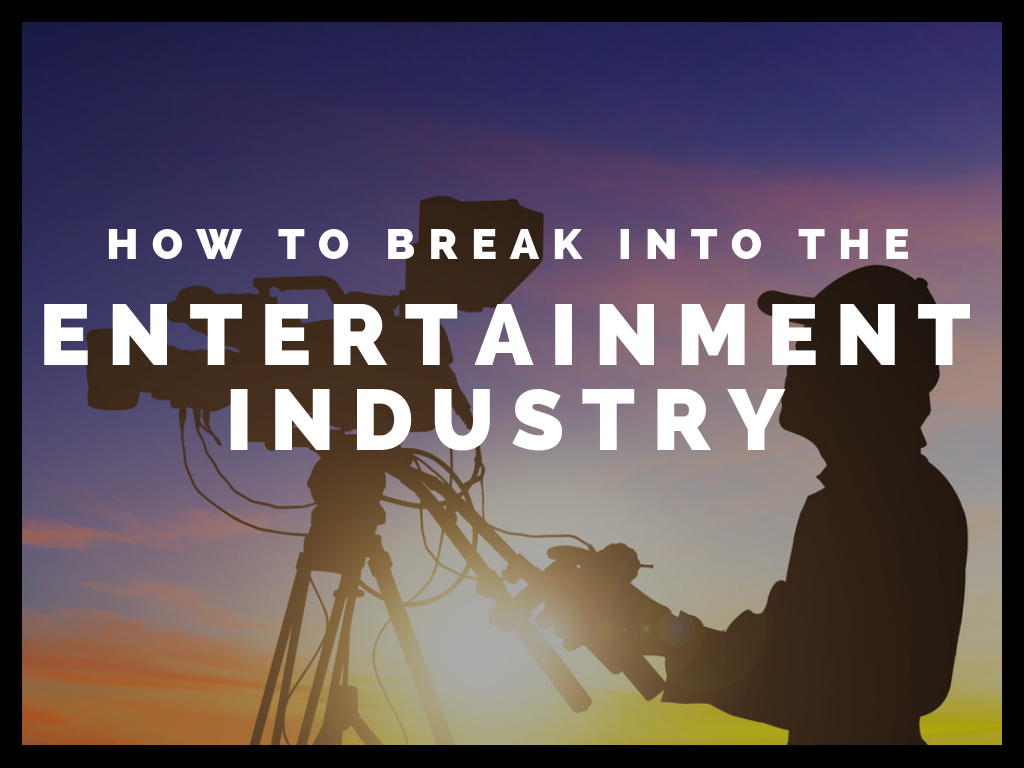 How to Break Into the Entertainment Industry How to Get Into the entertainment industry