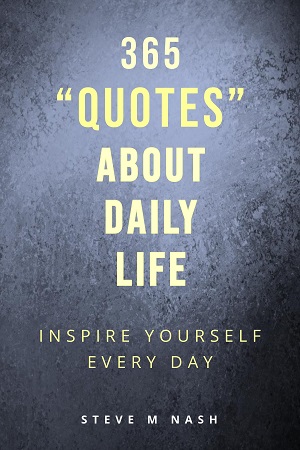 365 Quotes About Daily Life - Inspire Yourself Every Day