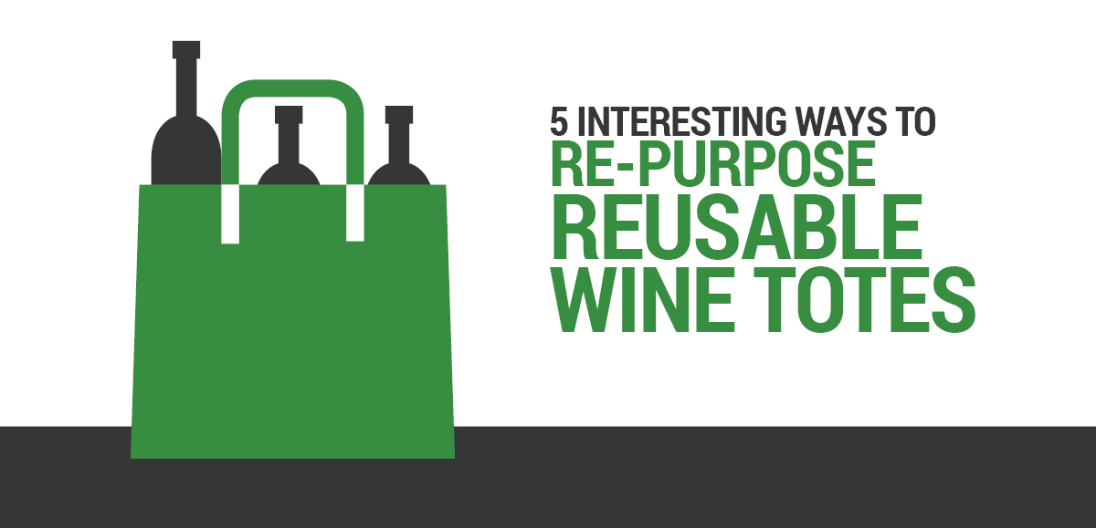 5 Interesting Ways to Repurpose That Reusable Wine Tote