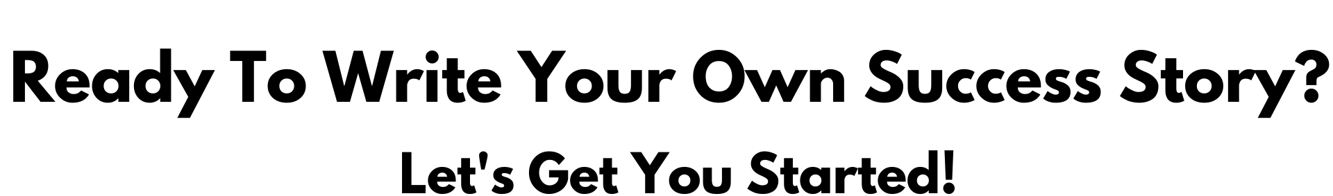 alt=&quot;text in center of page that says &quot;ready to write your own success story? lets get you started&quot; and below is a &quot;check out courses&quot; button&quot;