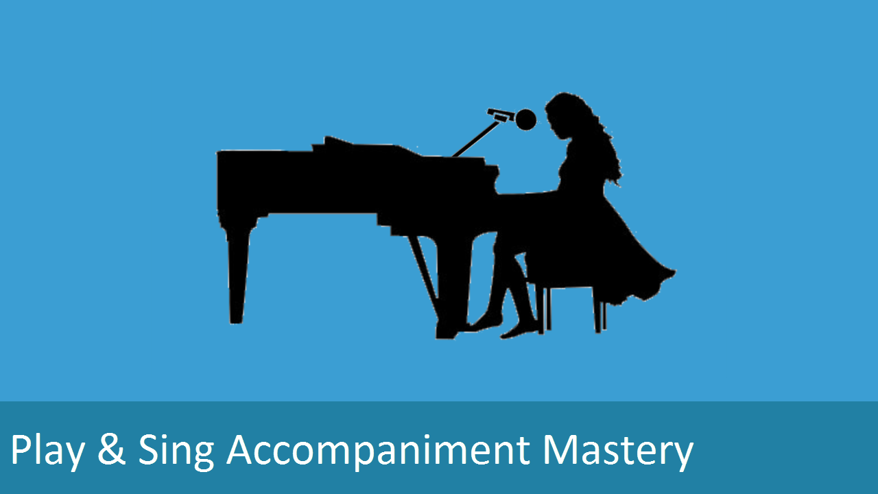 Play &amp; Sing Accompaniment Mastery: How To Play And Sing Piano