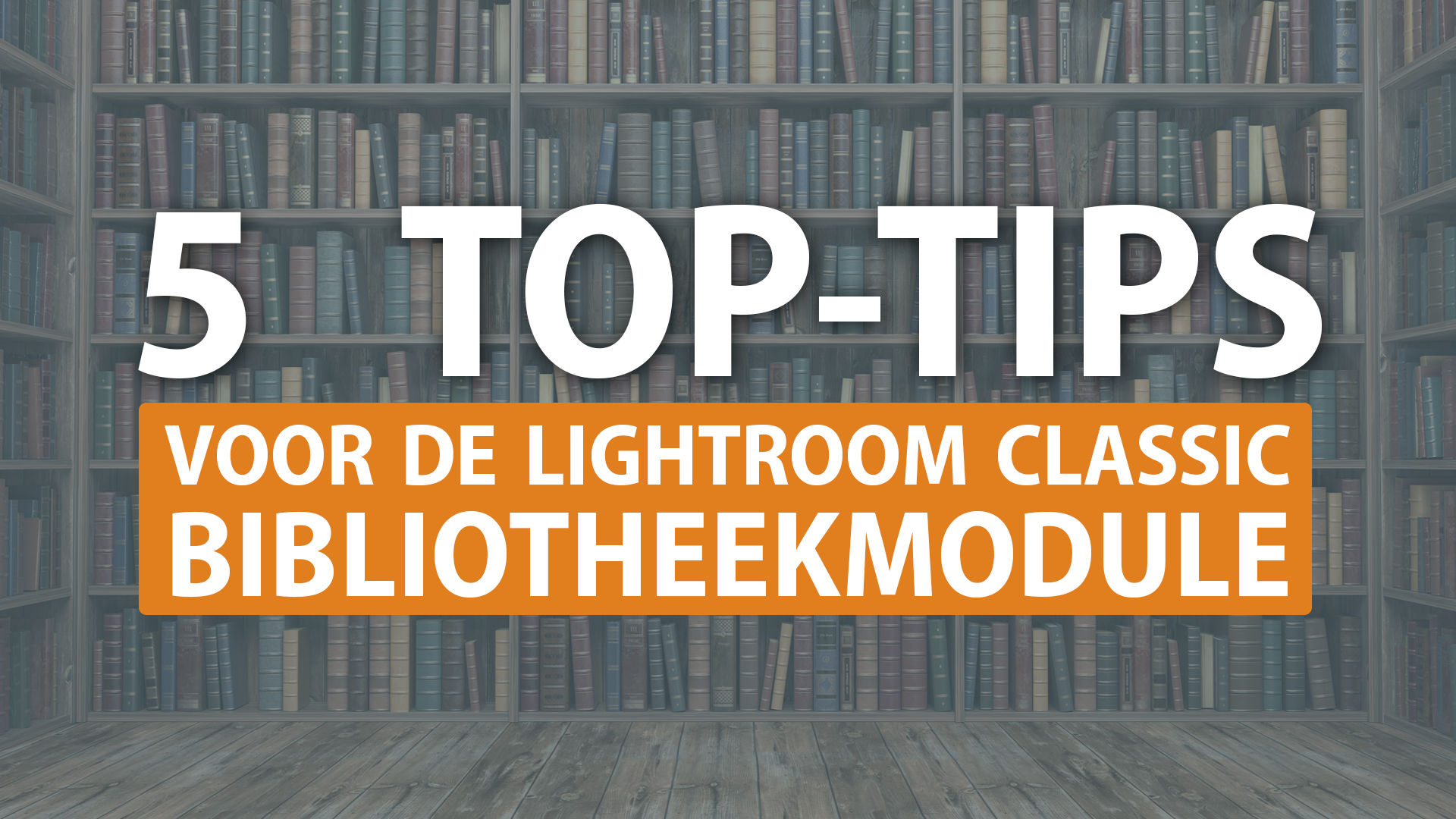 Product image for 5 Top Tips voor Lightroom Classic's Bibliotheekmodule