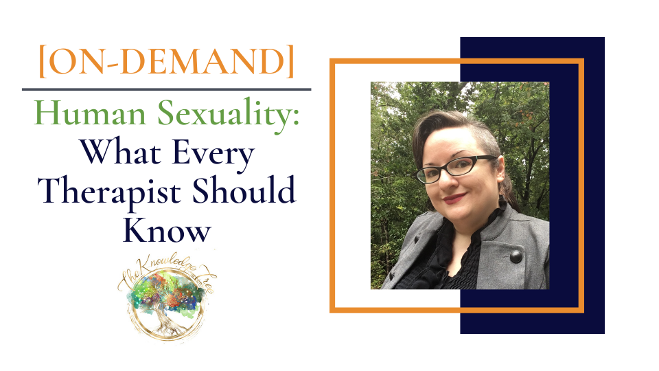 Human Sexuality On-Demand CE Webinar for therapists, counselors, psychologists, social workers, marriage and family therapists