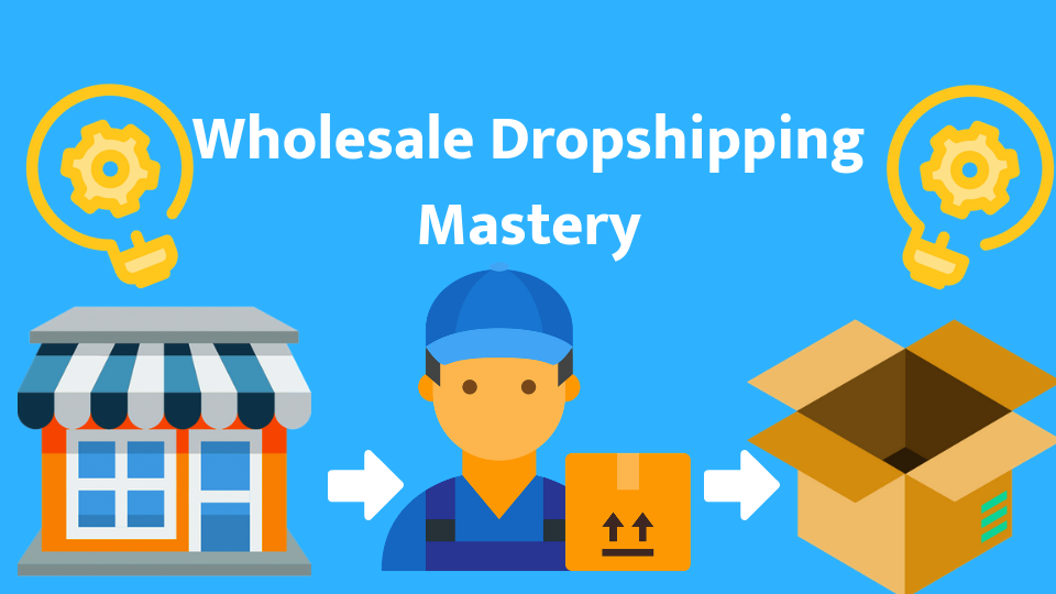 Wholesale Dropship Mastery Wholesale Dropship Mastery