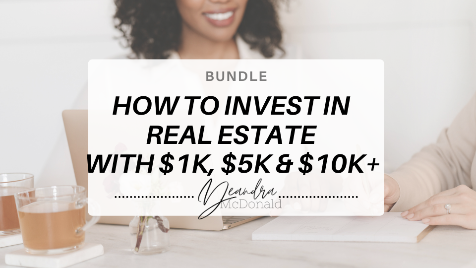 BUNDLE How to Invest in Real Estate with 1k, 5k & 10k+ Deandra