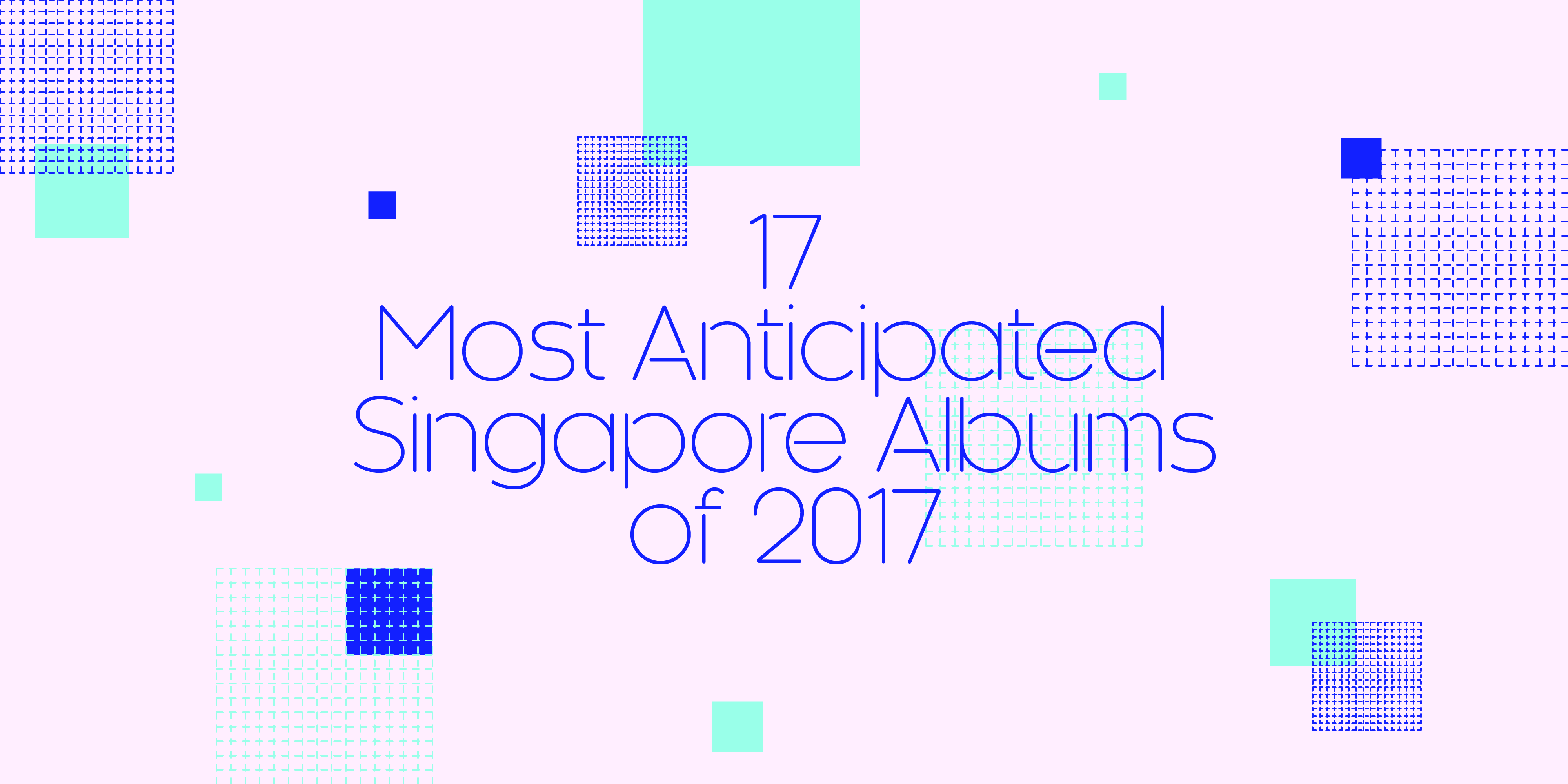 17 Most Anticipated Singapore Albums of 2017