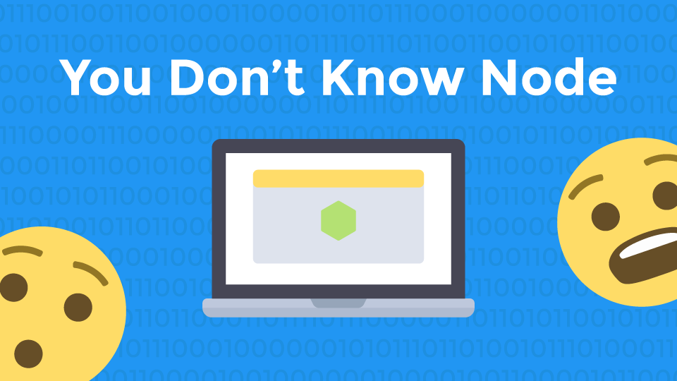 You Don’t Know Node