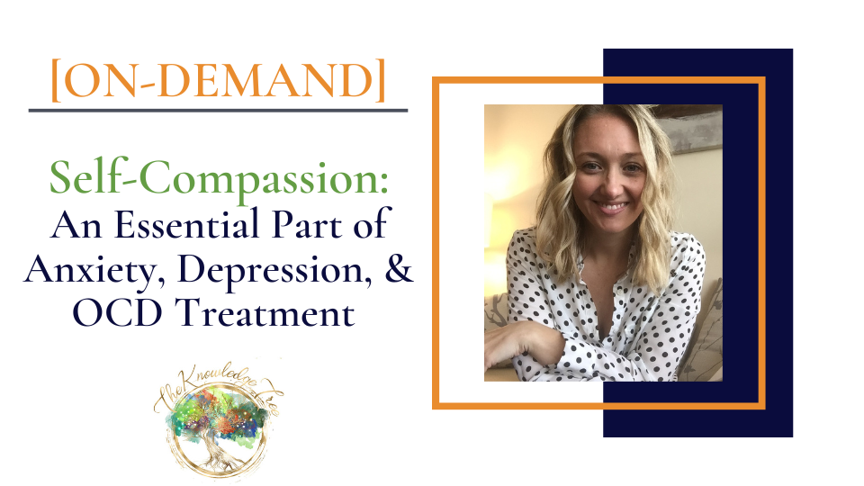 Self-Compassion for Anxiety, OCD, & Depression On-Demand CEU Workshop for therapists, counselors, psychologists, social workers, marriage and family therapists