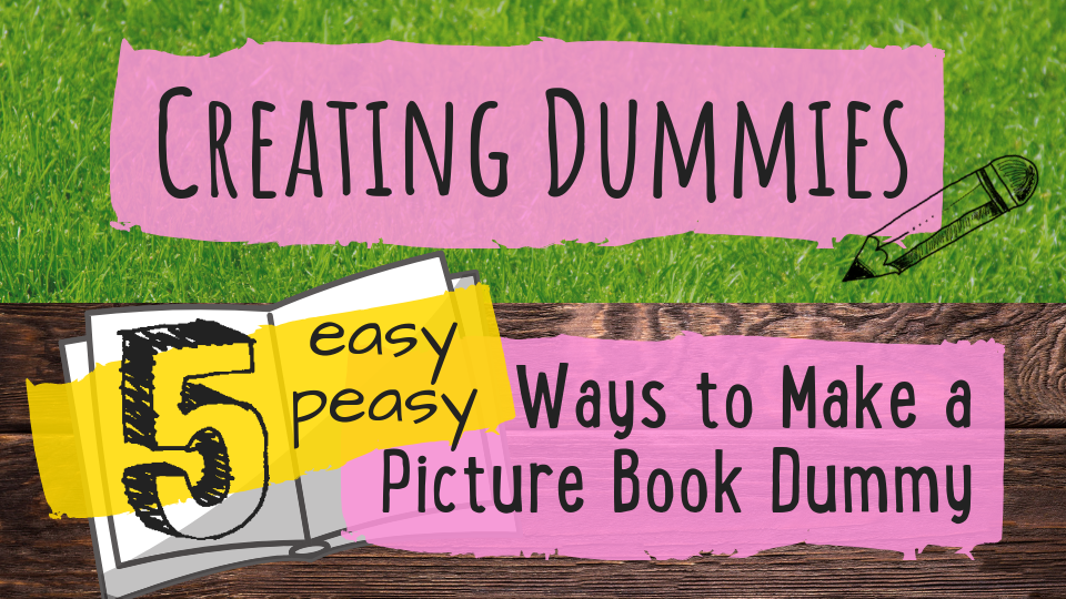The Five Easy Peasy Ways to Make a Picture Book Dummy