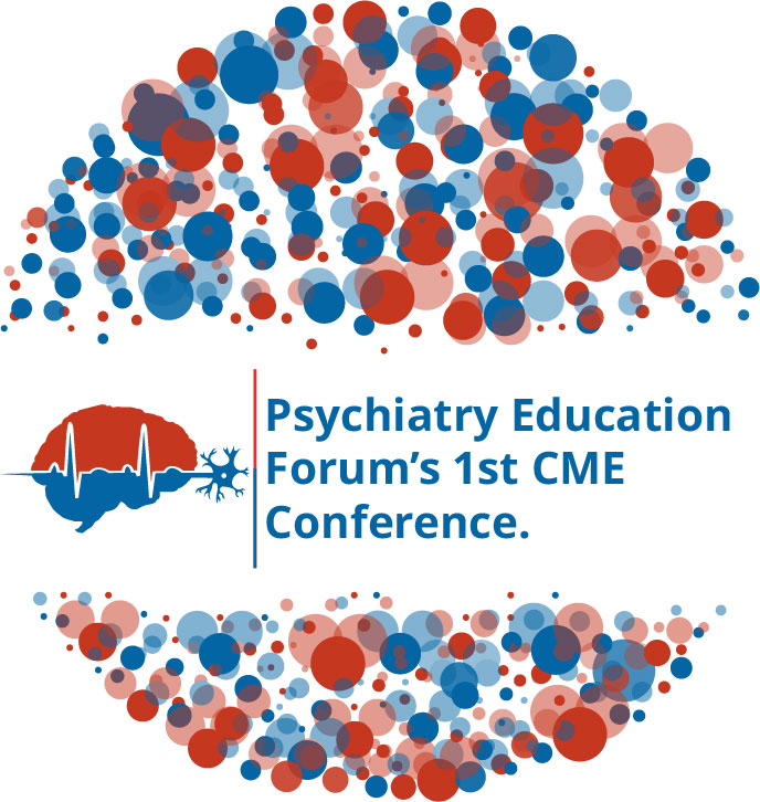 Psychiatry Education Forum's 1st CME Conference Psychiatry Education