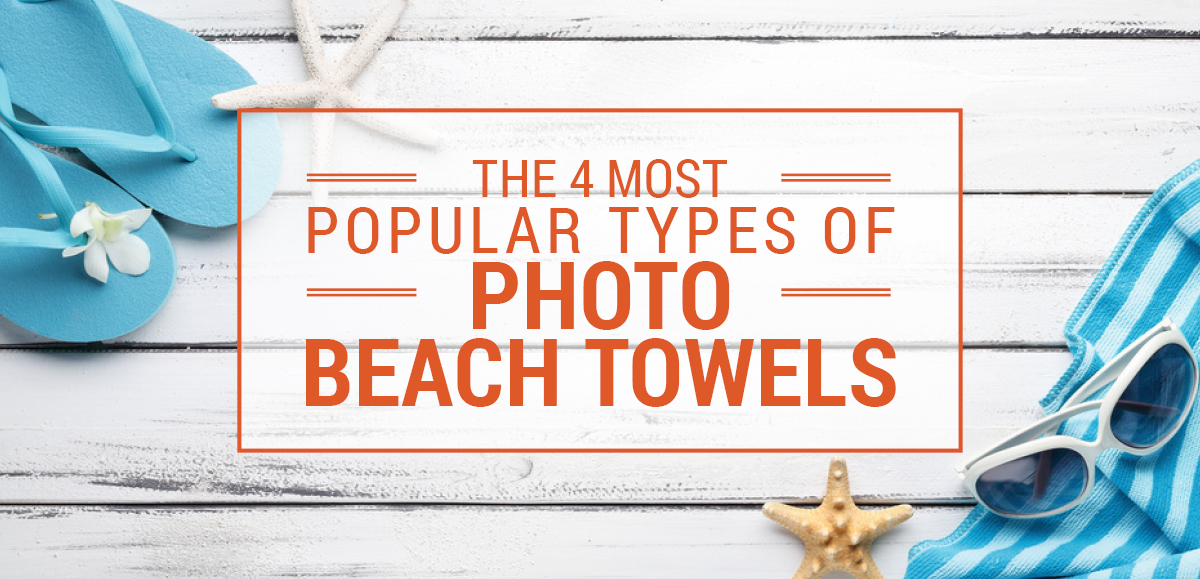 The 4 Most Popular Types of Photo Beach Towels