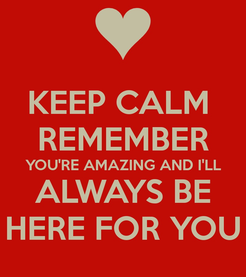 I am here for you. You are amazing. Here for you_. Keep и remember. Always be with you.