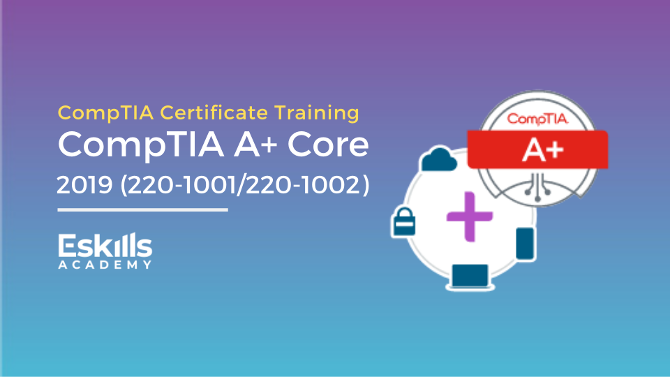 CompTIA A+ Core Certification Training | Eskills Academy