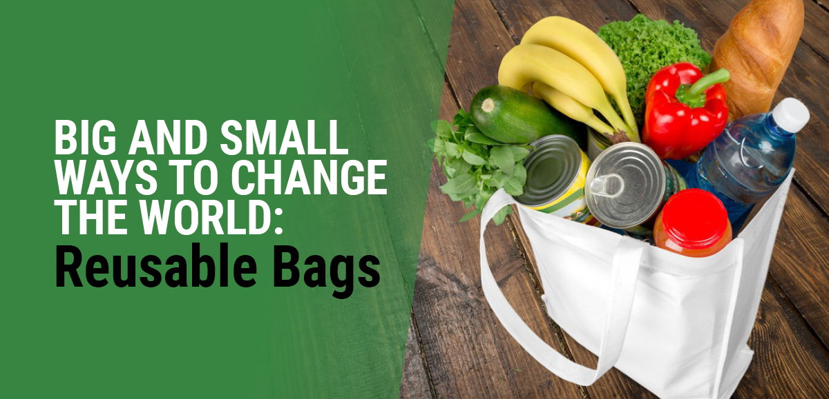 Big And Small Ways To Change The World: Reusable Bags