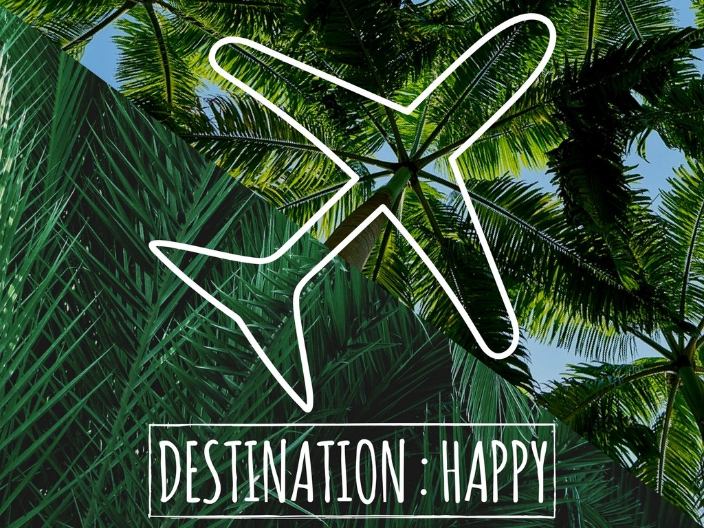 Destination : Happy | BeDeeplyHappy.com