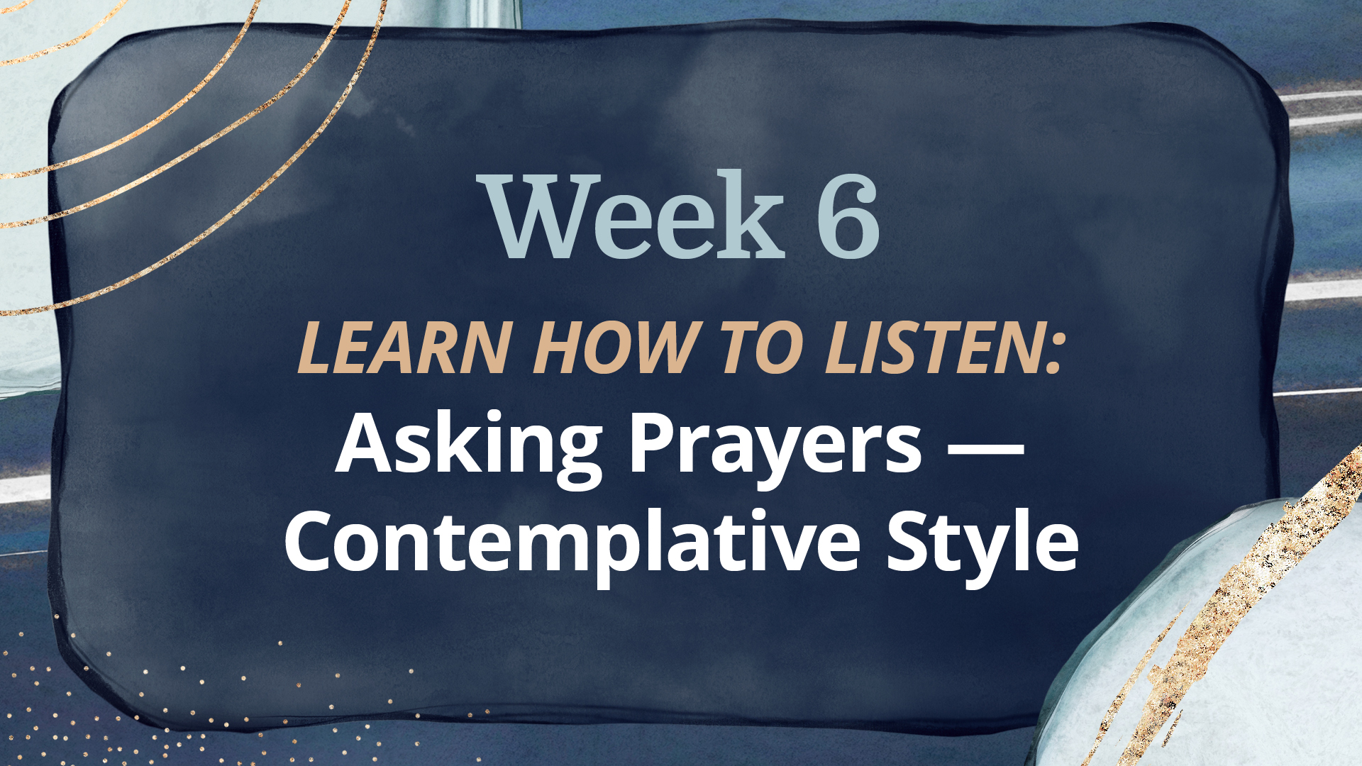 Week 6:Asking Prayers — Contemplative Style
