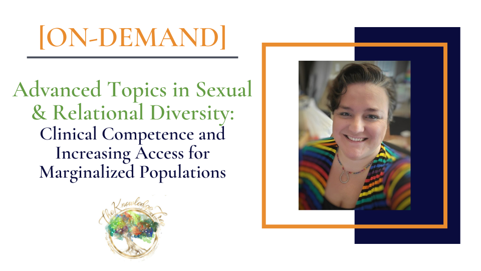 Advanced Sexual & Relational Diversity On-Demand Continuing Education Course for therapists, counselors, psychologists, social workers, marriage and family therapists