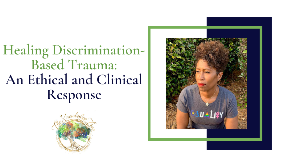 Cultivating an Ethical and Clinical Response to Discrimination-Based Trauma CE Course for Therapists, counselors, psychologists, social workers, marriage and family therapists