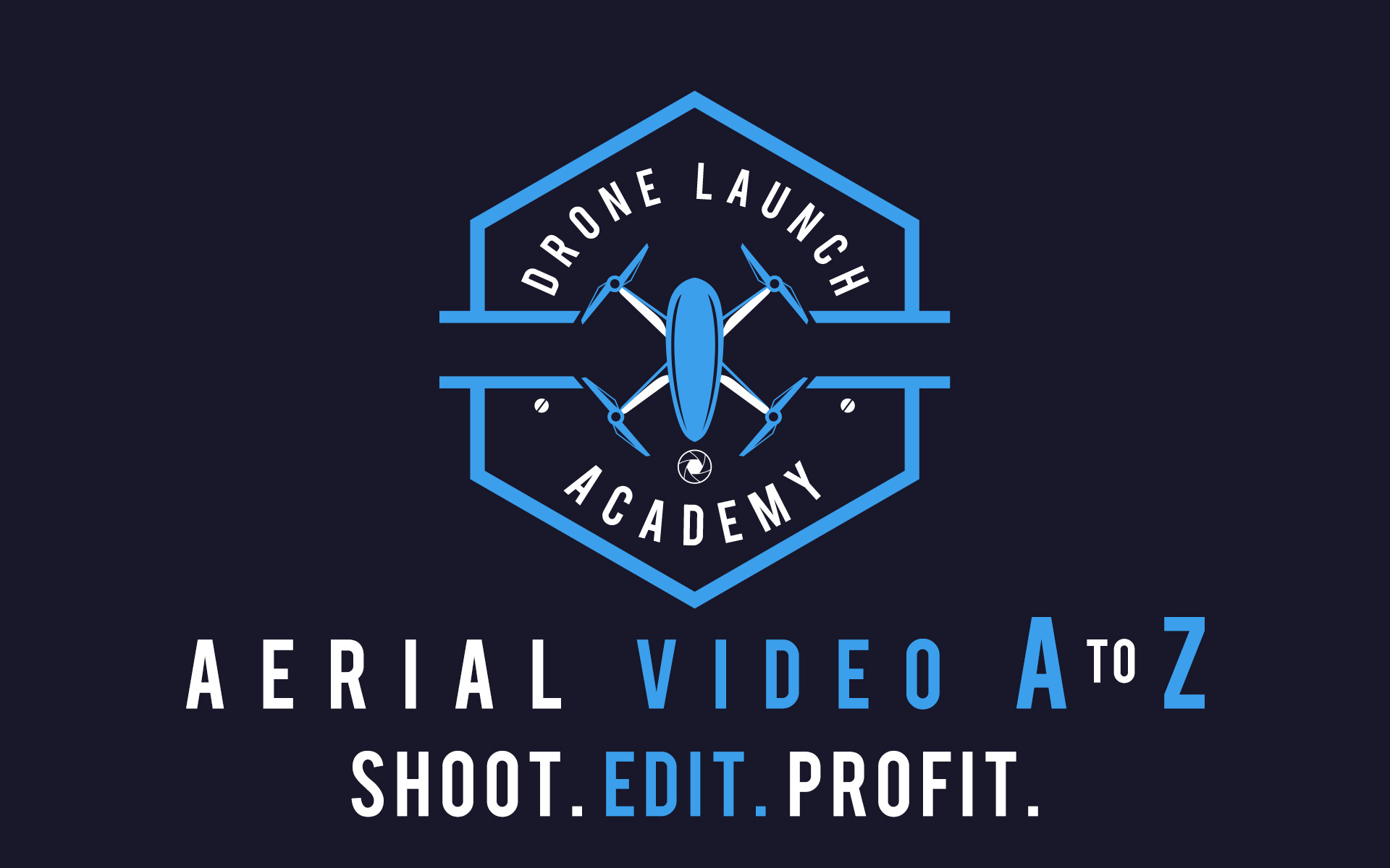 Aerial Video A to Z | Drone Launch Academy, LLC