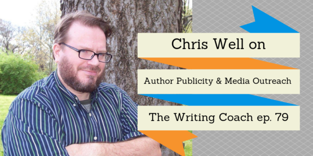 Chris Well on Author Publicity and Media Outreach — The Writing Coach 079