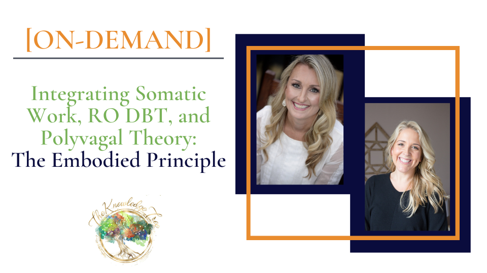 Integrating Somatic Work, RO DBT, and Polyvagal Theory: The Embodied Principle On-Demand CE Webinar for therapists, counselors, psychologists, social workers, marriage and family therapists