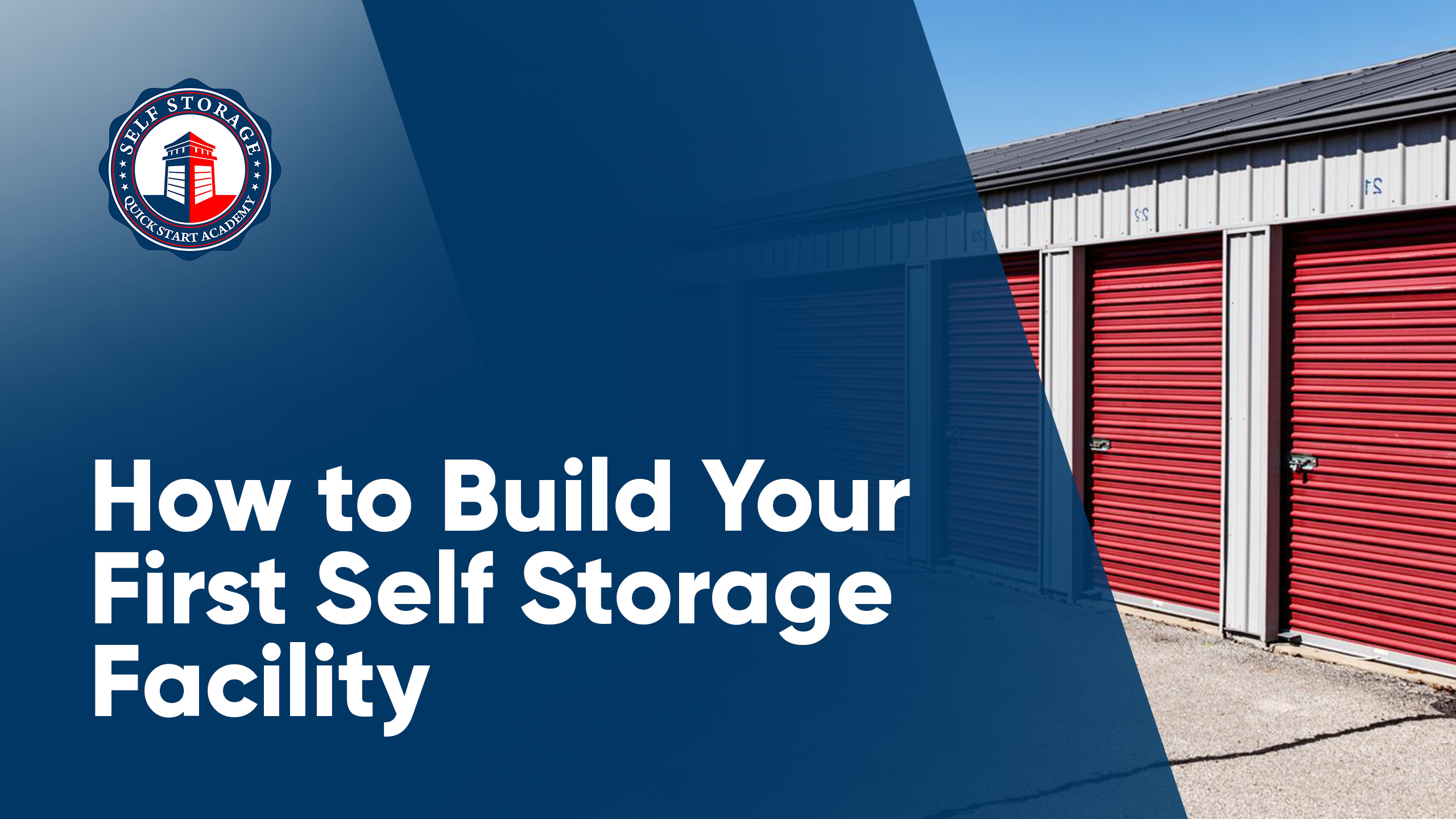 How To Build Your First Self Storage Facility The QuickStart Academy