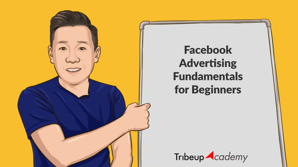 Facebook Advertising Fundamentals for Beginners | Tribeup ...