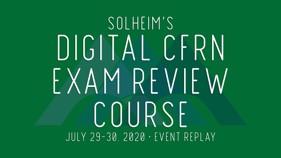 Virtual CFRN Exam Review Course 07/29/20 Event Replay Solheim