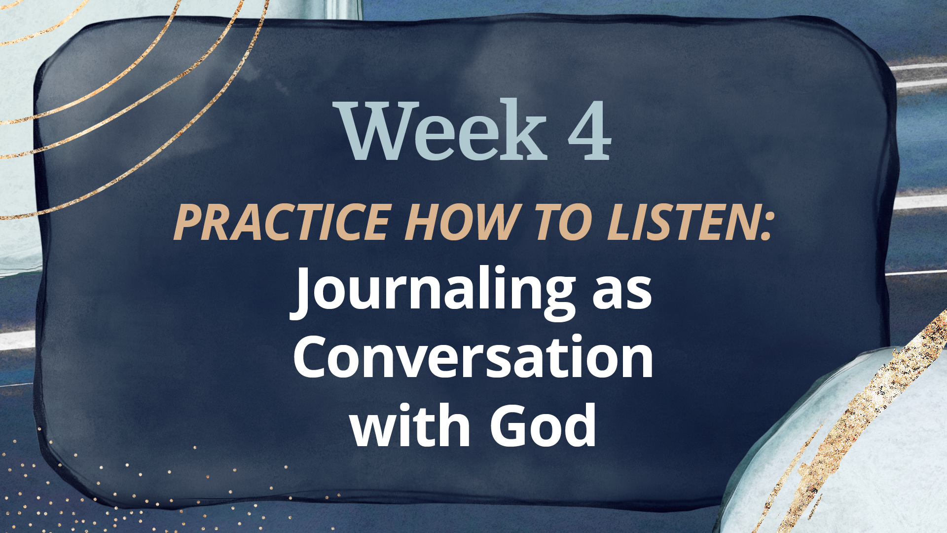 WEEK 4: Journaling as Conversations  with God