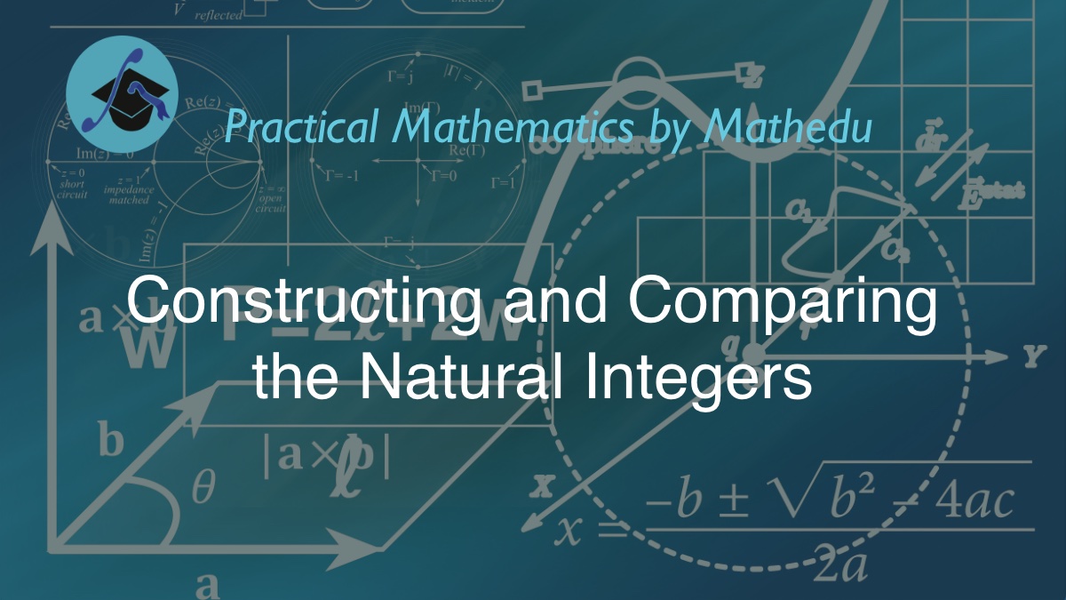 Constructing and comparing the natural integers practical