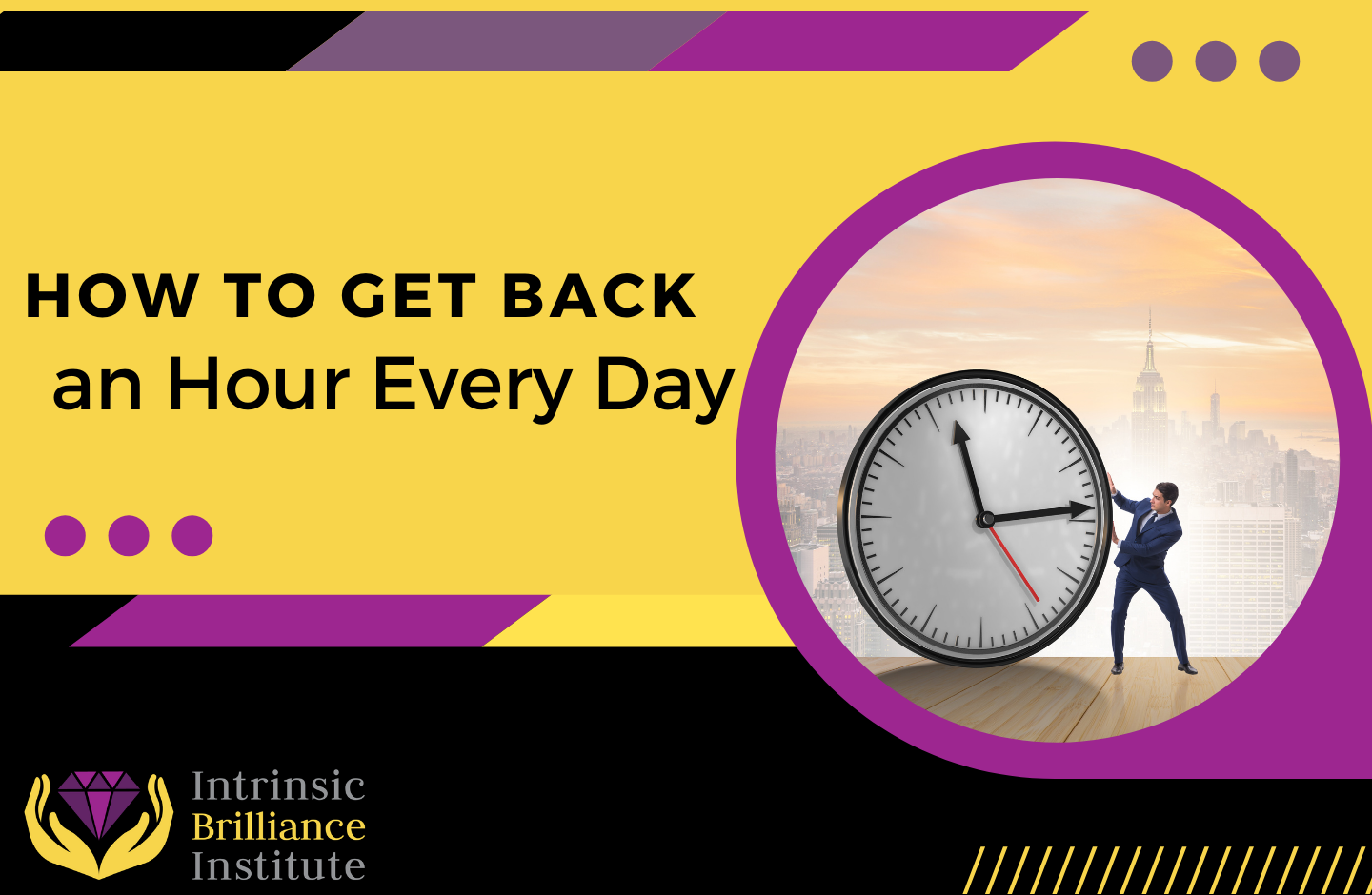 How to Get Back an Hour Every Day The Answer is Yes