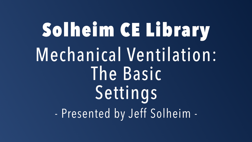 Ventilator Management Basic Vent Settings Solheim Enterprises