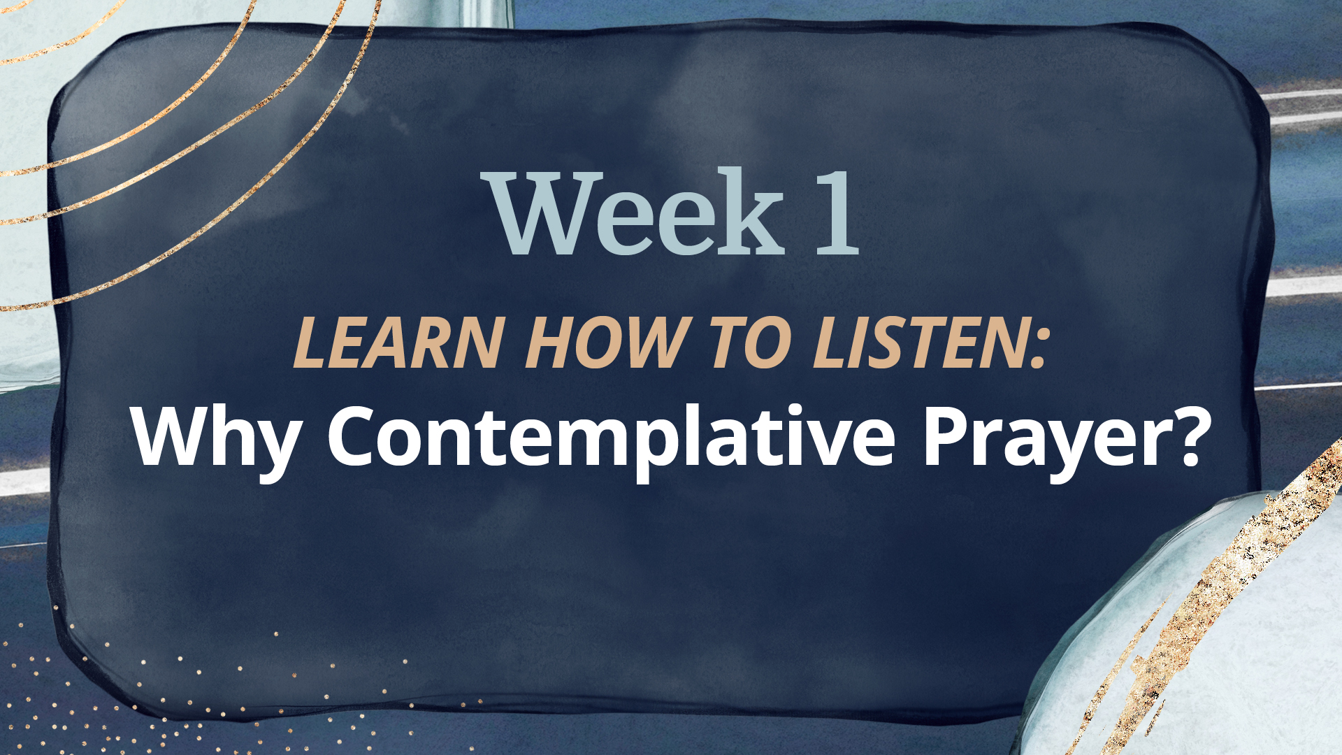 WEEK 1: Why Contemplative Prayer?