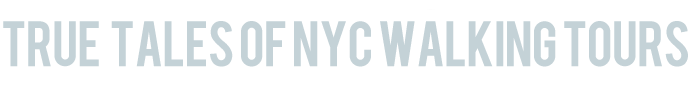 True Tales of NYC Walking Tours