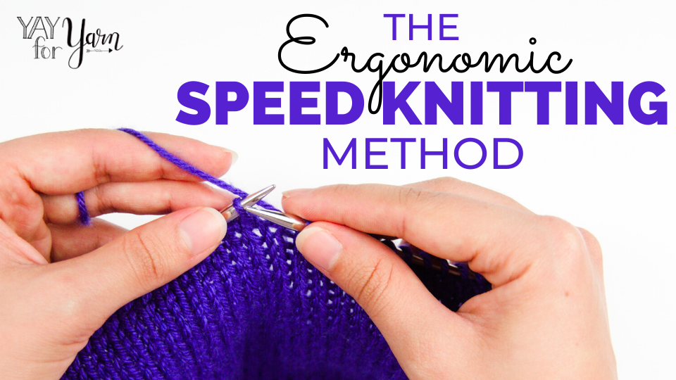 The Ergonomic Speed Knitting Method Yay For Yarn